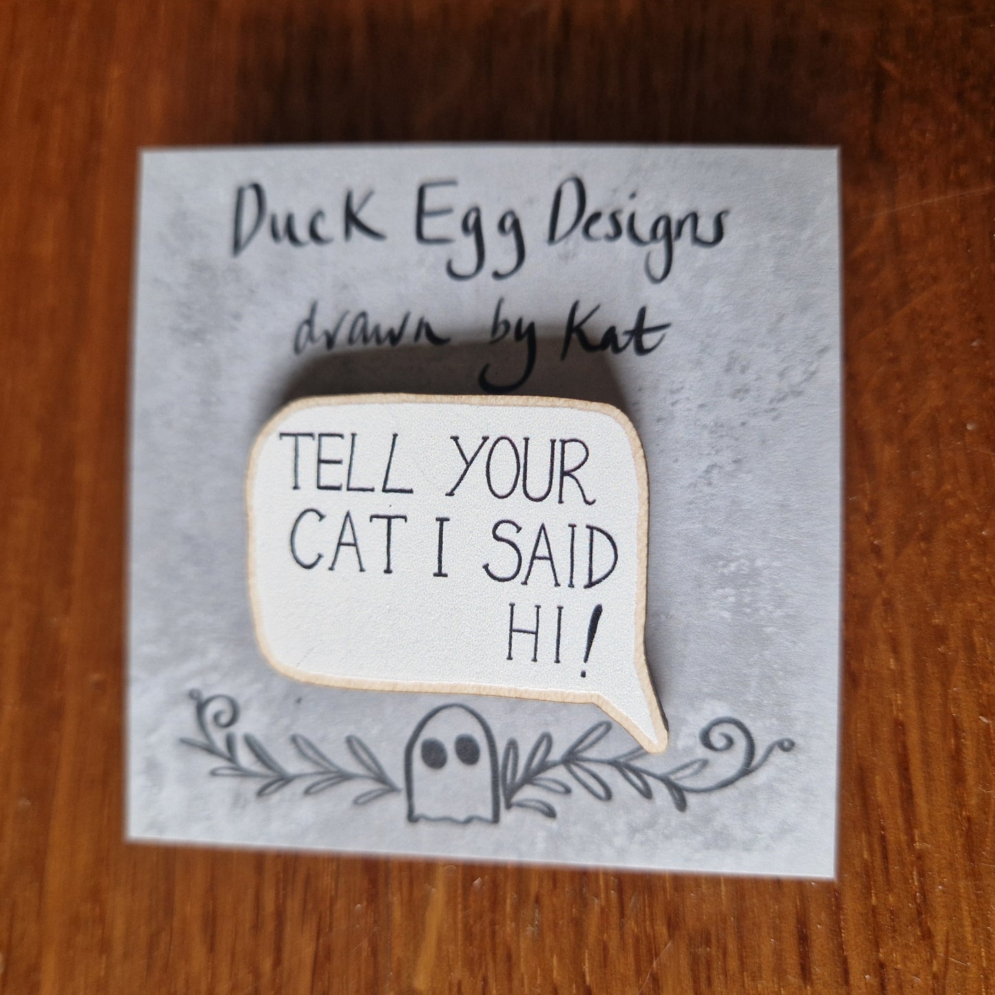 Tell Your Cat I Said Hi Wooden Pin Badge