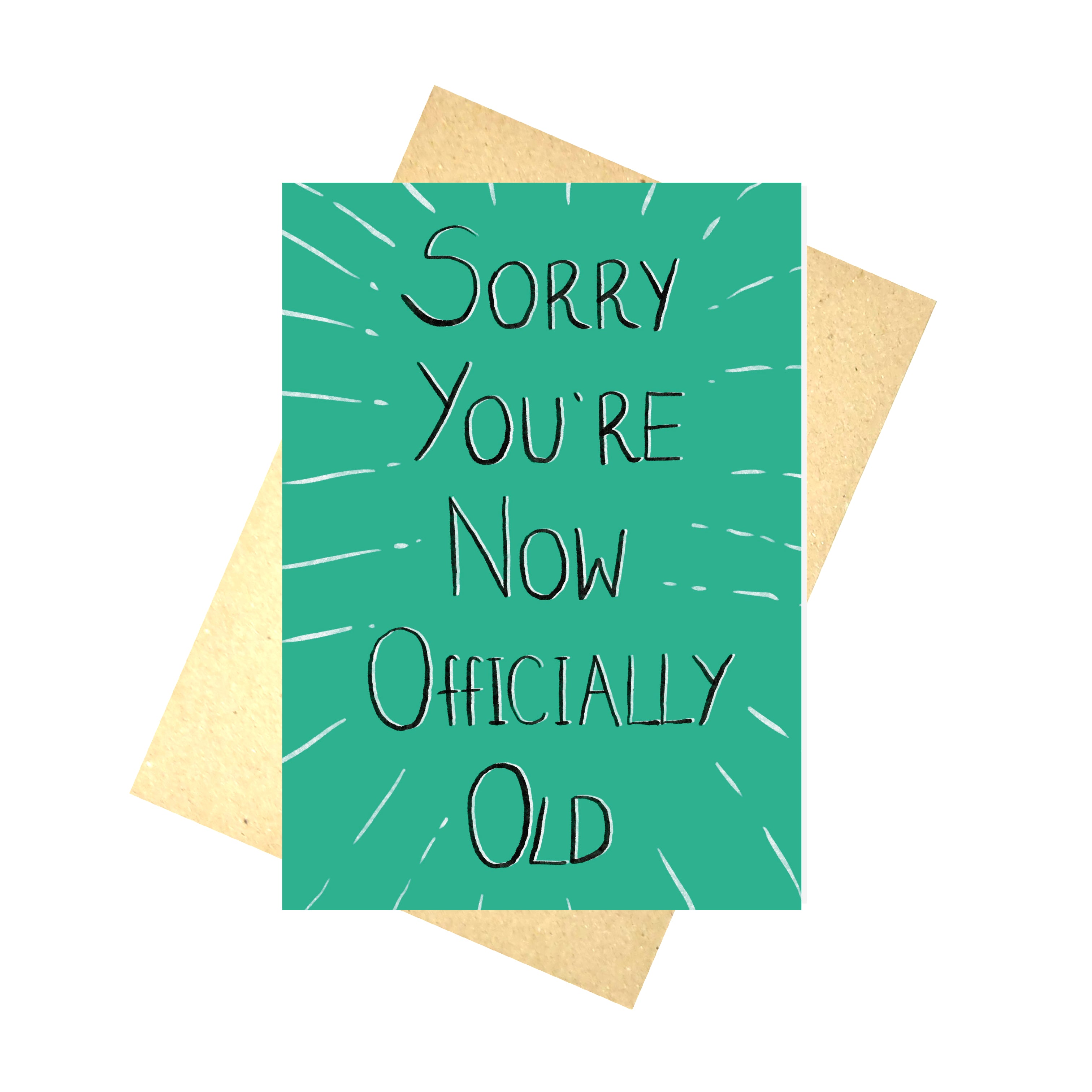 Sorry You're Now Officially Old Birthday Card – Duck Egg Designs